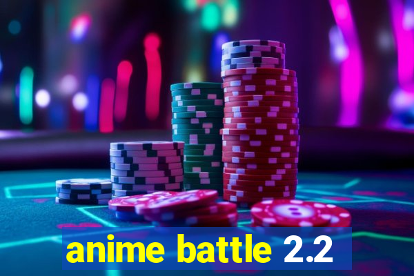 anime battle 2.2